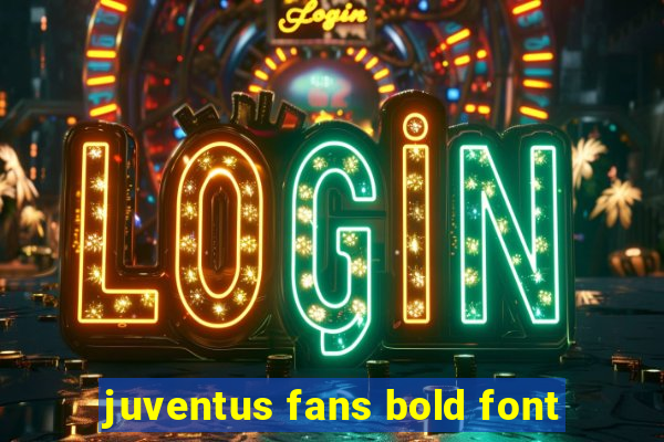 juventus fans bold font